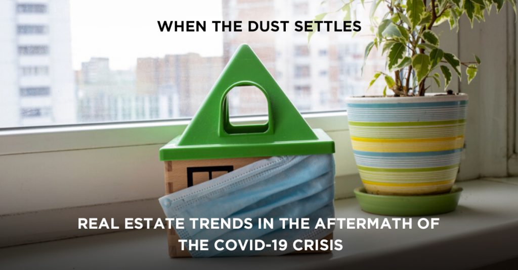 When the dust settles Real Estate trends in the aftermath of the Covid